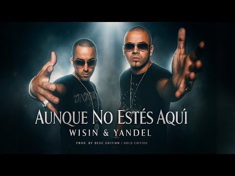 Wisin & Yandel – Aunque No Estés Aquí