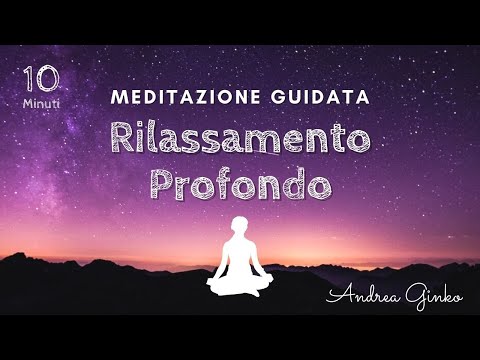 RILASSAMENTO PROFONDO PER ANSIA E STRESS - Meditazione Guidata per Rilassare Anima Corpo e Mente