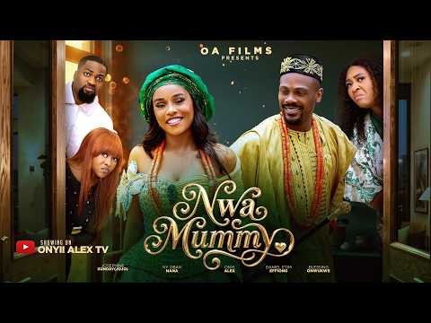 NWA MUMMY - ONYII ALEX, DANIEL ETIM EFFIONG BLESSING ONWUKWE #NWAMUMMY
