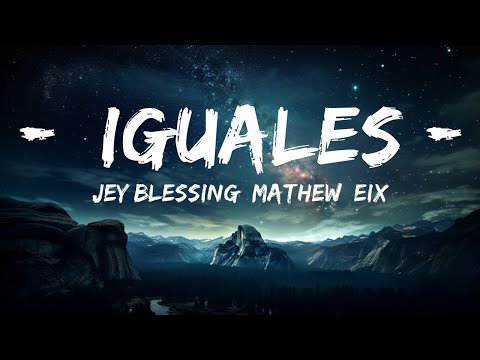 Jey Blessing, Mathew, Eix - Iguales (Letra/Lyrics)  | Music Mystique
