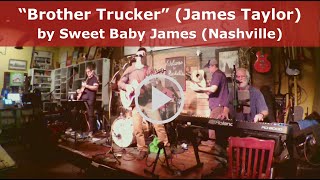 &quot;Brother Trucker&quot; by Sweet Baby James (the James Taylor Tribute Band), live in Nashville.