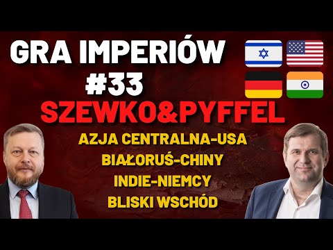 Gra Imperiów #33- Szewko&Pyffel. Chiny vs USA na obszarze postsowieckim, Indie, rewolucja w Izraelu?