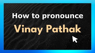 How to pronounce Vinay Pathak