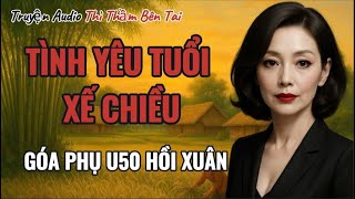 Truyện Audio || TÌNH YÊU TUỔI XẾ CHIỀU || Thì Thầm Bên Tai