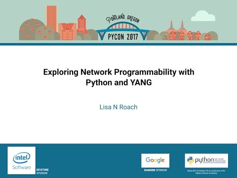 Lisa N Roach   Exploring Network Programmability with Python and YANG   PyCon 2017