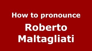 How to pronounce Roberto Maltagliati