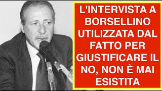 L'INTERVISTA A BORSELLINO UTILIZZATA DAL FATTO PER GIUSTIFICARE IL NO, NON È MAI ESISTITA