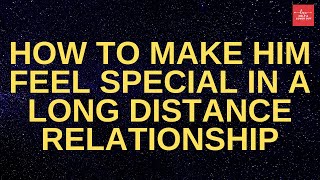 How To Make Him Feel Special In A Long Distance Relationship