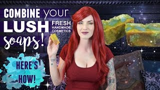 How To Combine Your LUSH Soaps
