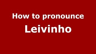 How to pronounce Leivinho