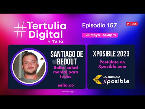 Tertulia Digital N° 157 en alianza con Xposible Colsubsidio y Santiago Bedout de Selia