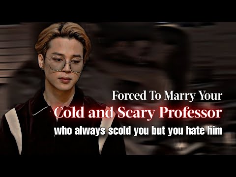 Forced To Marry Ur Cold & Scary Professor Who Always Scold U But U Hate Him | PJM ff | Jimin Oneshot