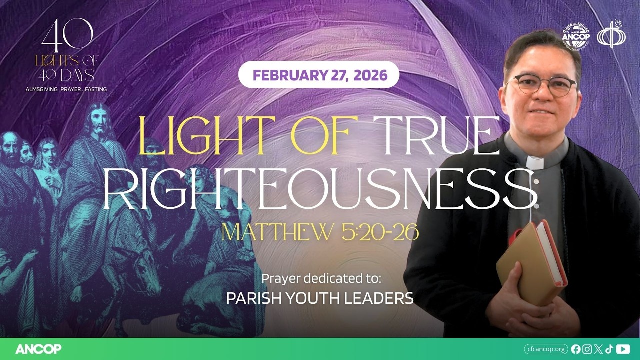 DAY 9 - February 27: THE LIGHT OF TRUE RIGHTEOUSNESS | Fr. Joel Jason