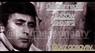 Gurbannazar Ezizow Güyz goşgysy