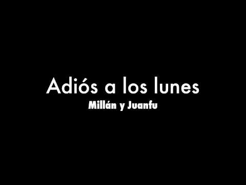 Millán y Juanfu - Adiós a los lunes