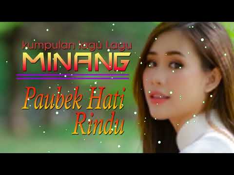 KUMPULAN LAGU MINANG PAUBEK HATI RINDU