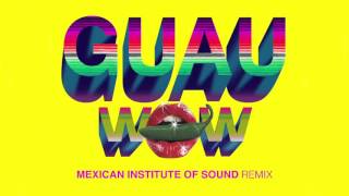 Wow (GUAU! Mexican Institute of Sound Remix)