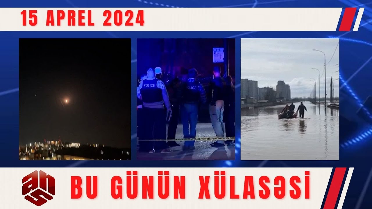 15.04.2024 ANS TV-nin videoxülasəsi I