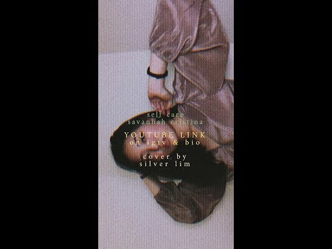 Self Care // Savannah Cristina (cover by Silver Lim)
