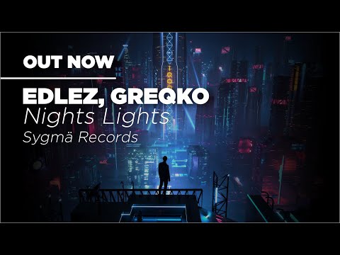 Edlez, Greqko - Nights Lights (Official Music Video)
