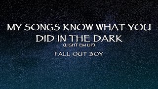 Fall Out Boy - My Songs Know What You Did In The Dark (Light &#39;Em Up) (Lyrics)