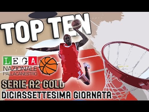 SERIE A2 GOLD - 17^ GIORNATA - LA TOP TEN