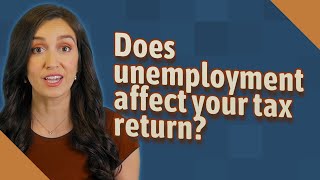 Does unemployment affect your tax return?