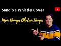 Mein Duniya Bhulan Dunga Kumar Sanu Whistle Cover By Sandip Banerjee