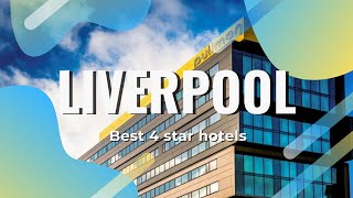 Top 10 hotels in Liverpool: best 4 star hotels in Liverpool, United Kingdom