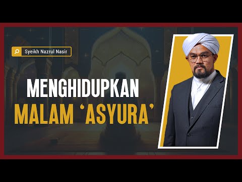 Menghidupkan Malam 'Asyura' - Syeikh Nazrul Nasir.
