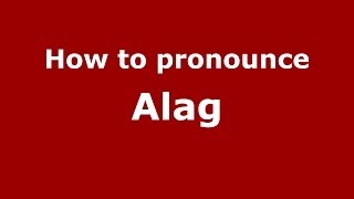 How to pronounce Alag