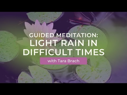 Guided Meditation: Light RAIN in Difficult Times, with Tara Brach