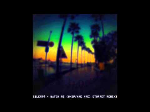 Silentó - Watch Me (Whip/Nae Nae) [Turret Remix]