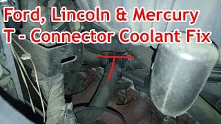 Ford, Lincoln & Mercury:  T - Connector Coolant Leak Repair