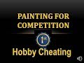 Hobby Cheating 150 - How to Paint for Competition