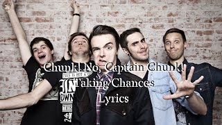 CHUNK! NO, CAPTAIN CHUNCK! - Taking Chances Lyrics (13/80 Warped Tour Countdown)