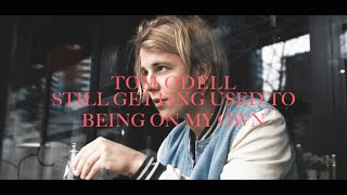 Tom Odell - Still Getting Used To Being On My Own (lyrics)