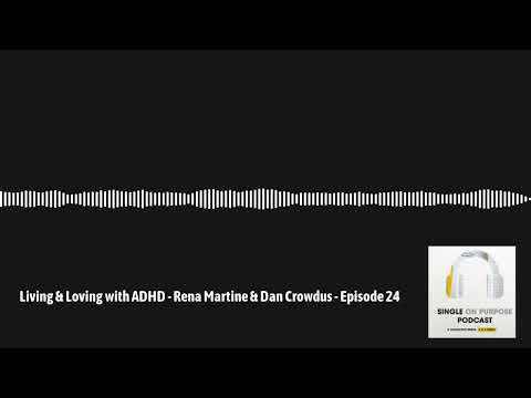 Single On Purpose - Living & Loving with ADHD - Rena Martine & Dan Crowdus - Episode 24