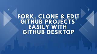 Fork, Clone & Edit GitHub projects easily with GitHub Desktop | 2025 T