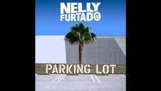 Nelly Furtado - Parking Lot (Audio)