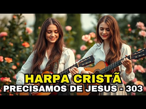 PRECISAMOS DE JESUS - 303 - HARPA CRISTÃ