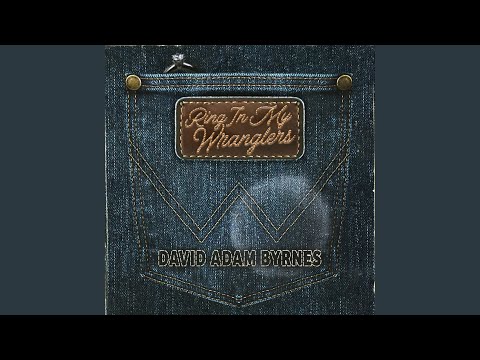 Ring In My Wranglers - David Adam Byrnes