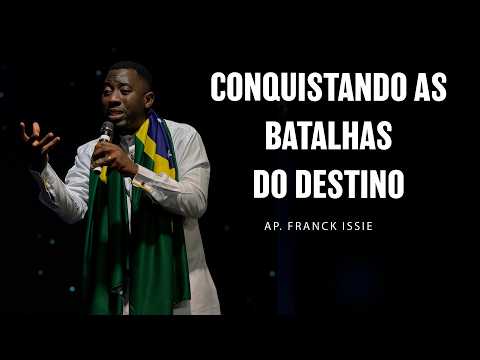 CONQUISTANDO AS BATALHAS DO DESTINO. | AP. FRANCK ISSIE