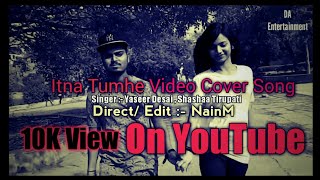 Itna Tumhe Video Cover Song | Yaseer Desai & Shashaa Tirupati | Abbas-Mustan | T-Series | NainM