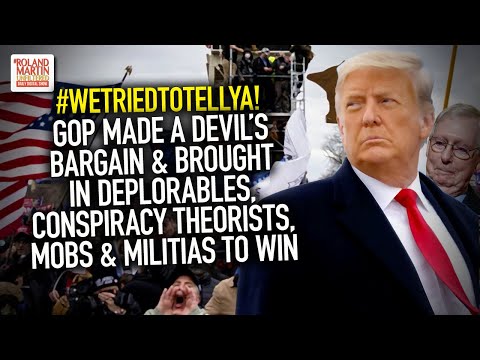 GOP Made A Devil's Bargain & Brought In Deplorables, Conspiracy Theorists, Mobs & Militias To Win