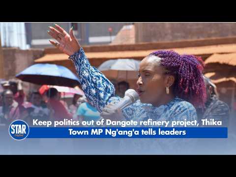 Keep politics out of Dangote refinery project, Thika Town MP Ng'ang'a tells leaders
