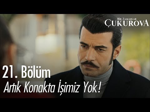 Artık konakta işimiz yok! - Bir Zamanlar Çukurova 21. Bölüm
