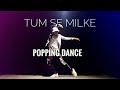 Tumse Milke Dilka | Popping Dance | Maikel Suvo Dance Choreography