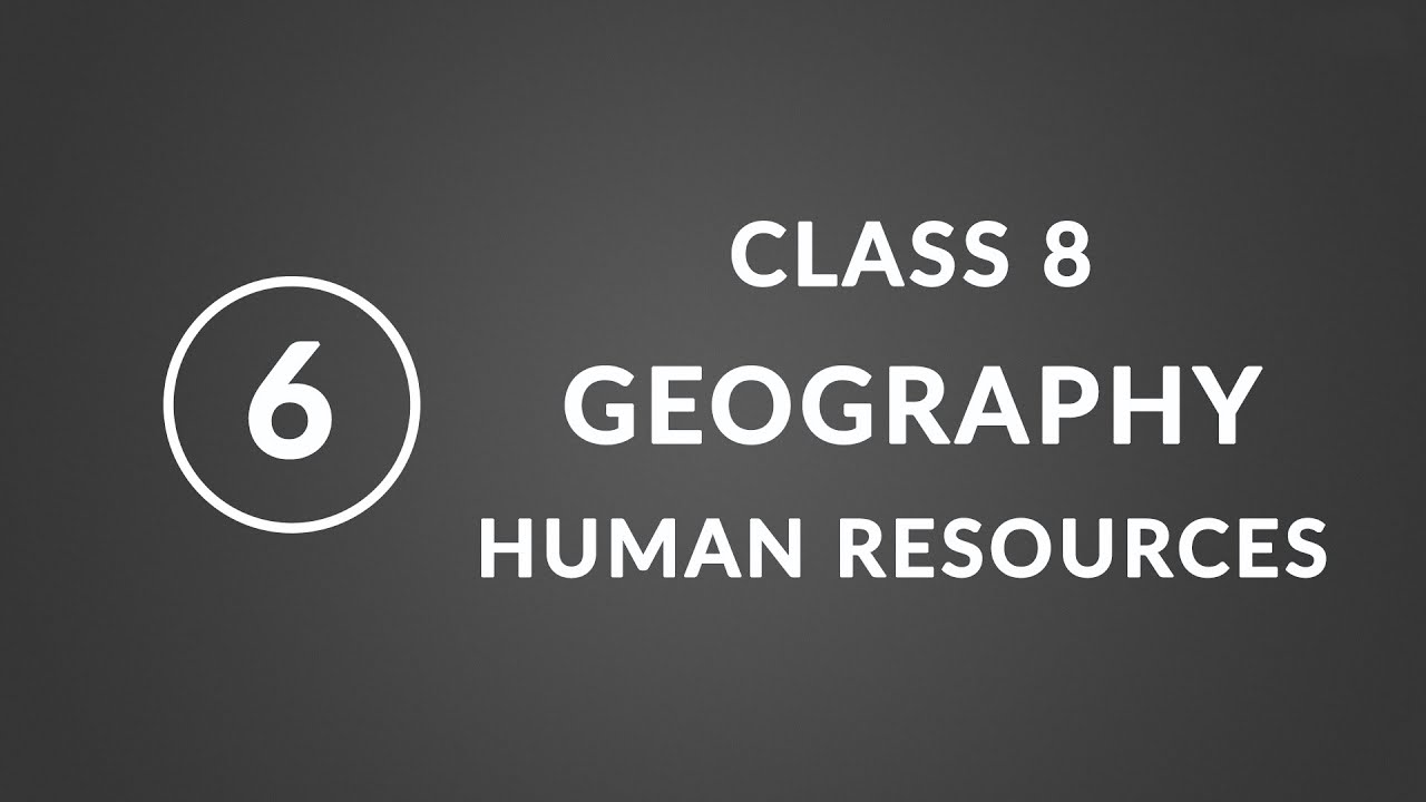 Chapter 6: Human Resources | Geography Class 8 NCERT