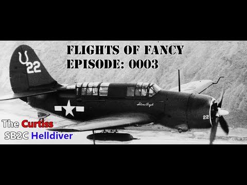 Flights of Fancy Podcast - Episode 0003 (Curtiss SB2C Helldiver)